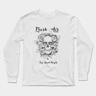 Morbid Fresh Air Is For Dead People Long Sleeve T-Shirt